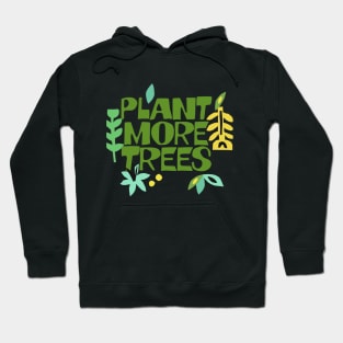 Plant More Trees / Climate Change Typography Apparel #2 Hoodie